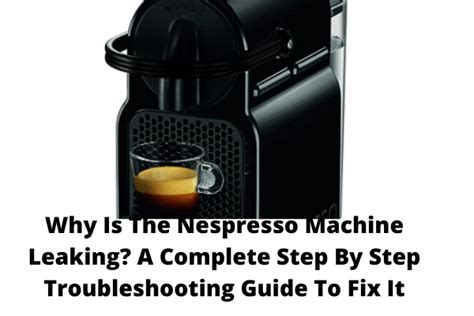 nespresso leaking water|Why is Nespresso Leaking from Bottom or top (Fixed!)